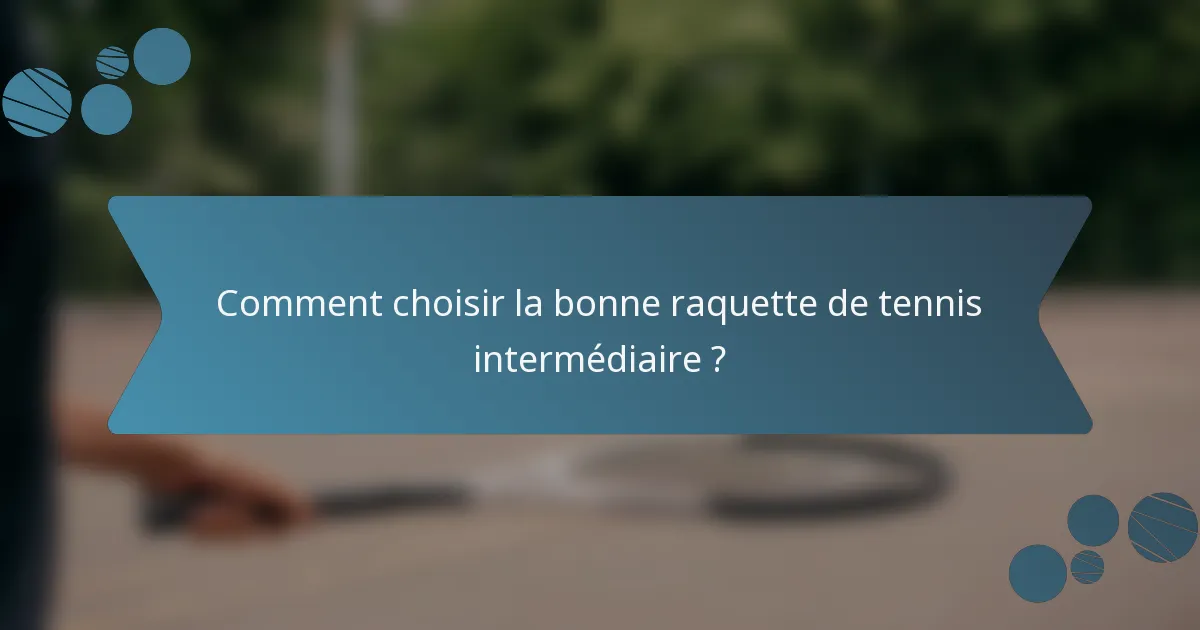 Comment choisir la bonne raquette de tennis intermédiaire ?