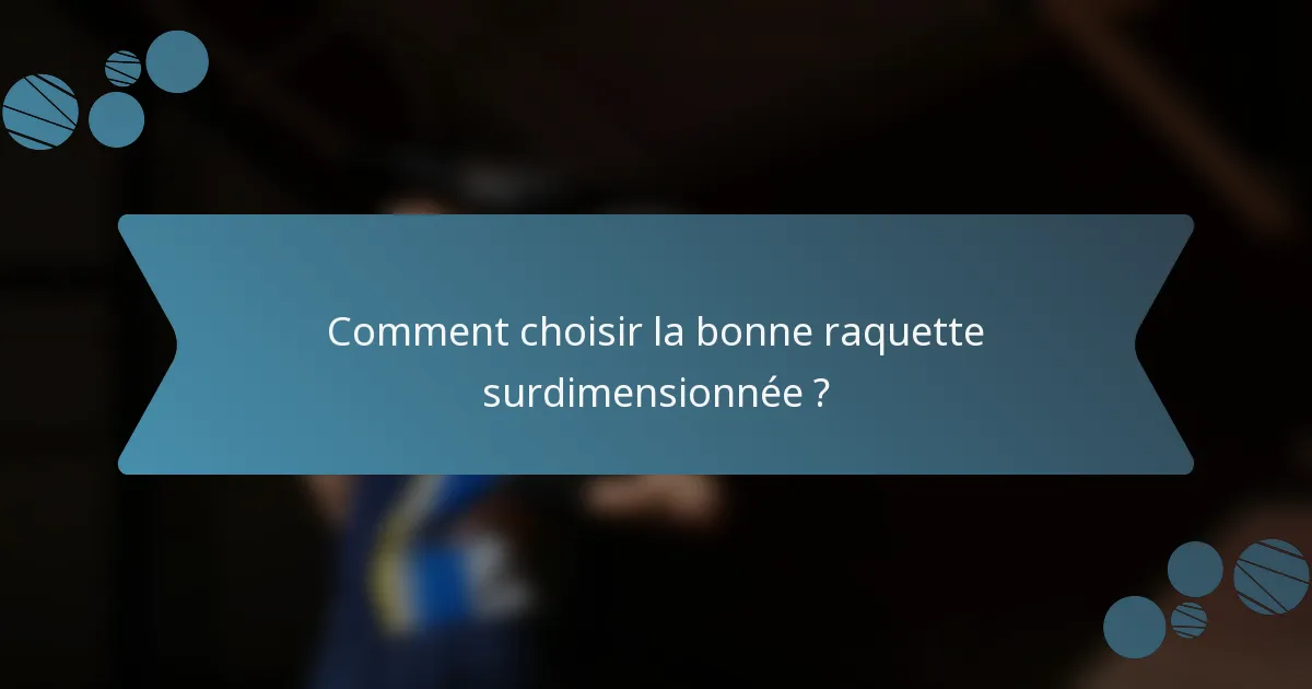 Comment choisir la bonne raquette surdimensionnée ?