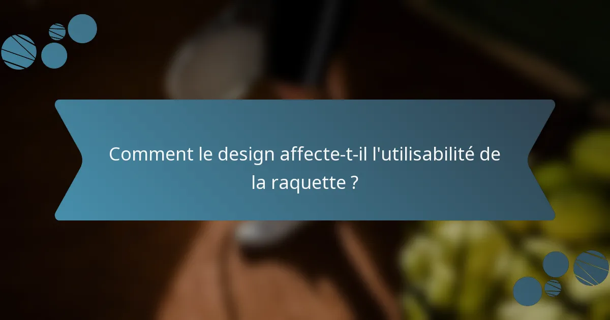 Comment le design affecte-t-il l'utilisabilité de la raquette ?