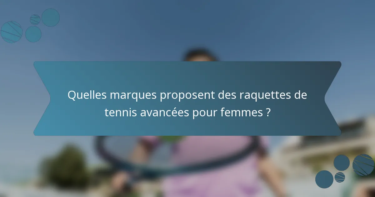Quelles marques proposent des raquettes de tennis avancées pour femmes ?