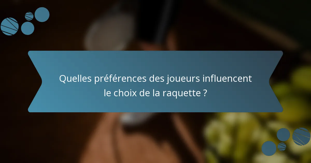 Quelles préférences des joueurs influencent le choix de la raquette ?