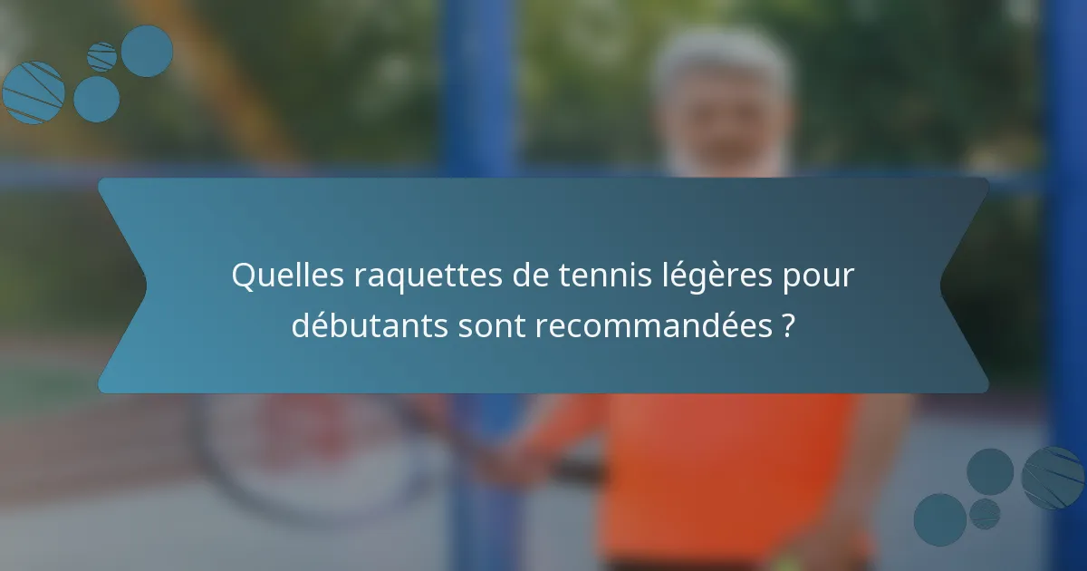 Quelles raquettes de tennis légères pour débutants sont recommandées ?